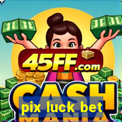 pix luck bet
